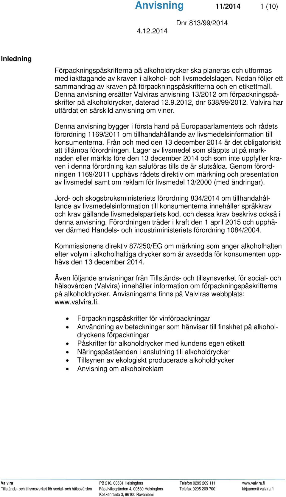 2012, dnr 638/99/2012. Valvira har utfärdat en särskild anvisning om viner.