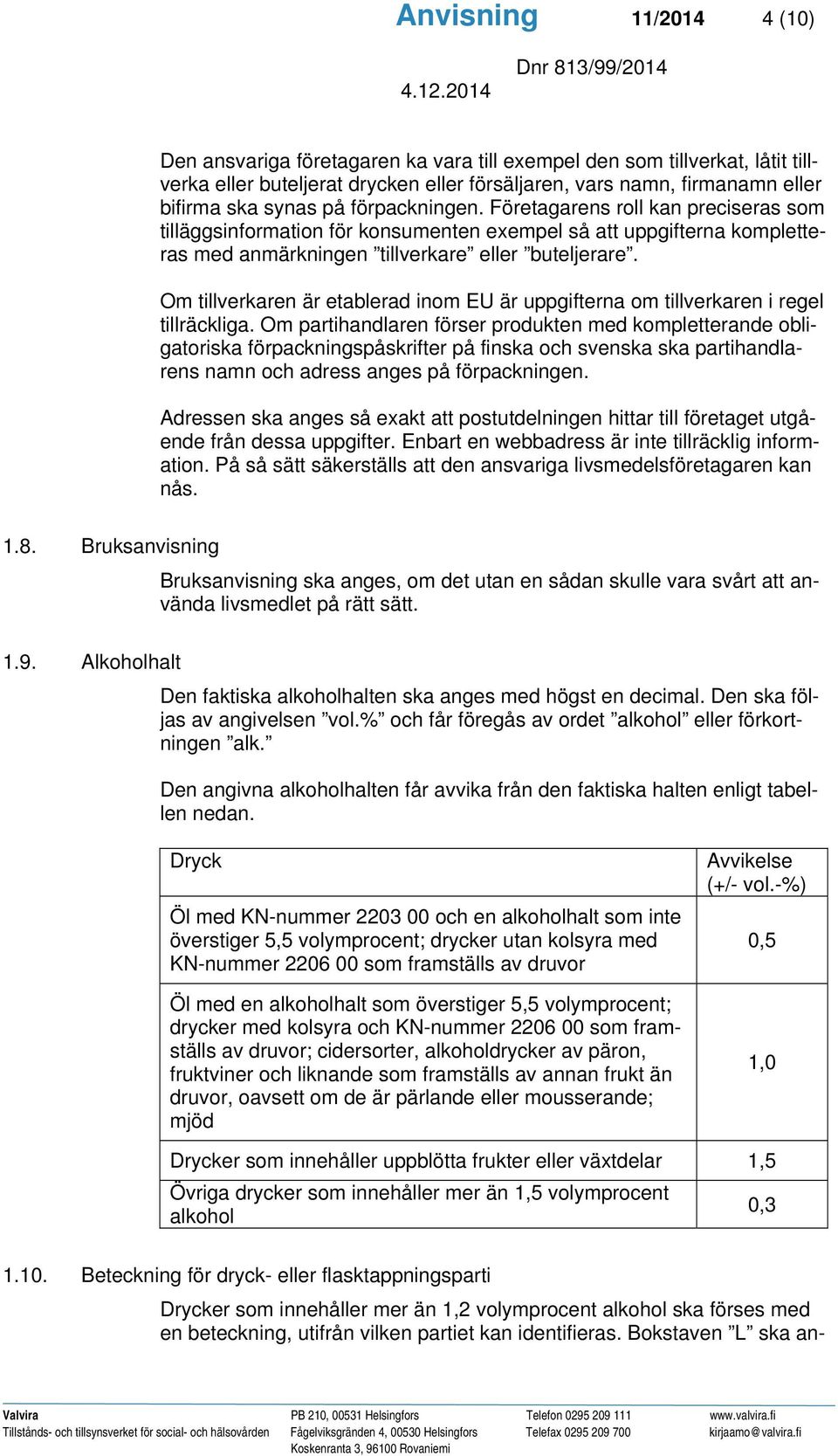 Om tillverkaren är etablerad inom EU är uppgifterna om tillverkaren i regel tillräckliga.