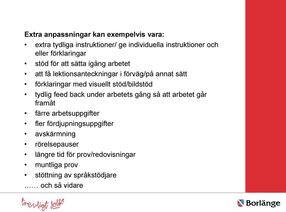 visuellt stöd/bildstöd tydlig feed back under arbetets gång så att arbetet går framåt färre arbetsuppgifter fler