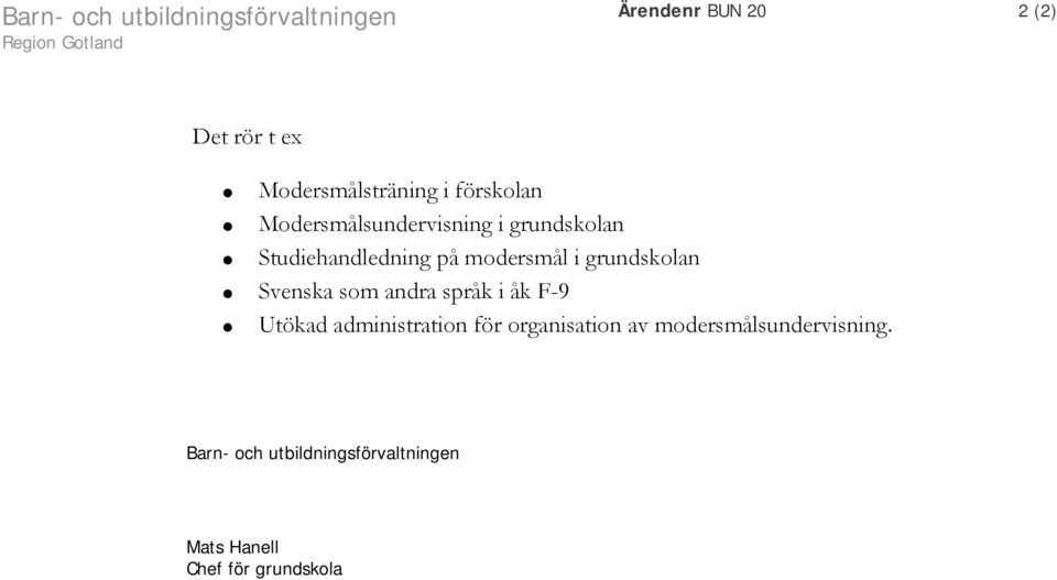 modersmål i grundskolan Svenska som andra språk i åk F-9 Utökad administration för