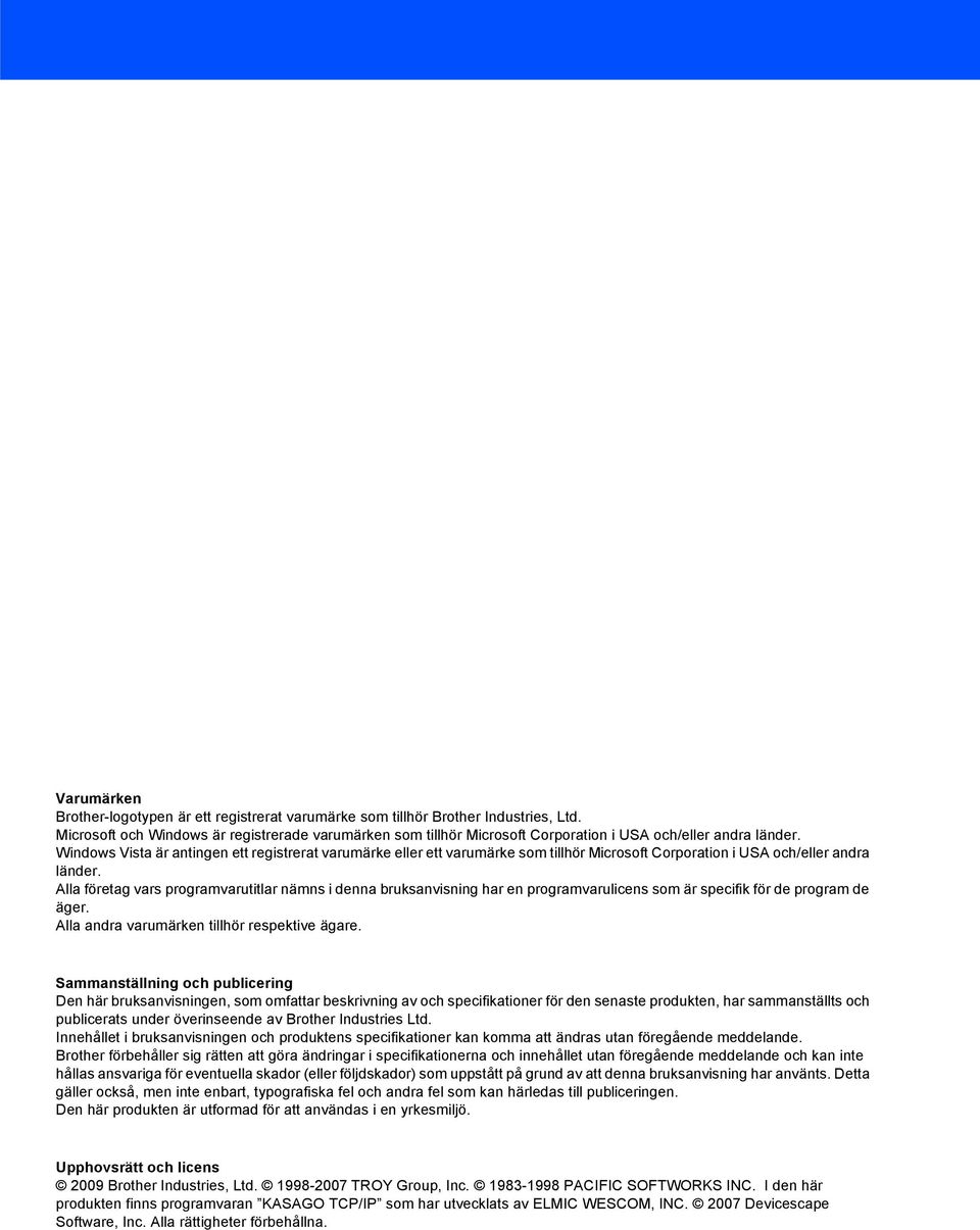 Windows Vista är antingen ett registrerat varumärke eller ett varumärke som tillhör Microsoft Corporation i USA och/eller andra länder.