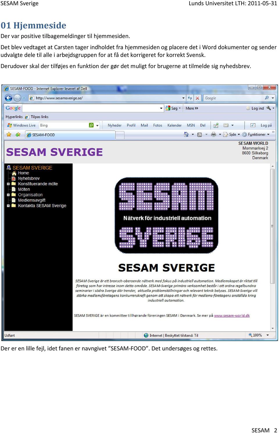 til alle i arbejdsgruppen for at få det korrigeret for korrekt Svensk.
