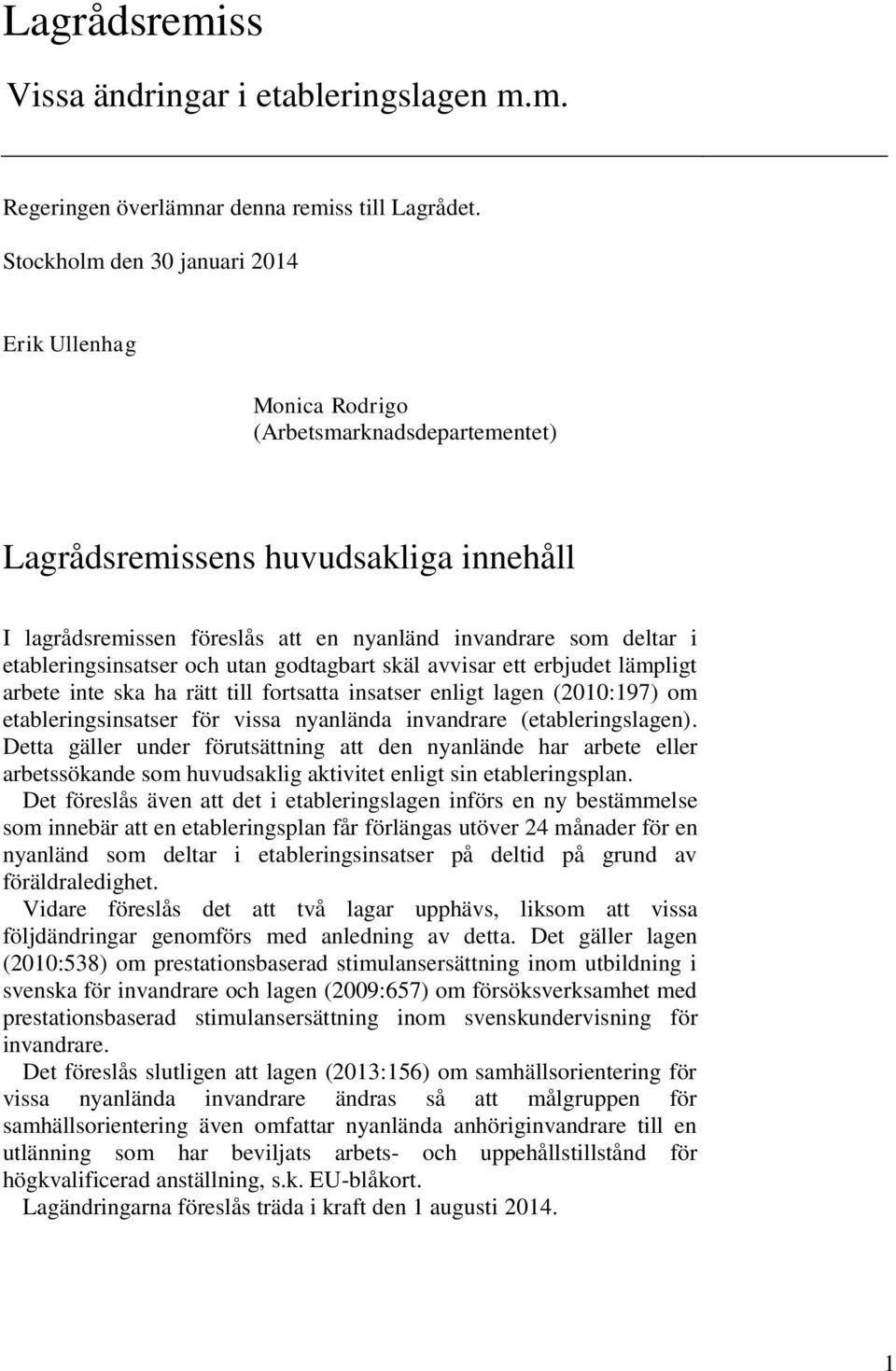 etableringsinsatser och utan godtagbart skäl avvisar ett erbjudet lämpligt arbete inte ska ha rätt till fortsatta insatser enligt lagen (2010:197) om etableringsinsatser för vissa nyanlända