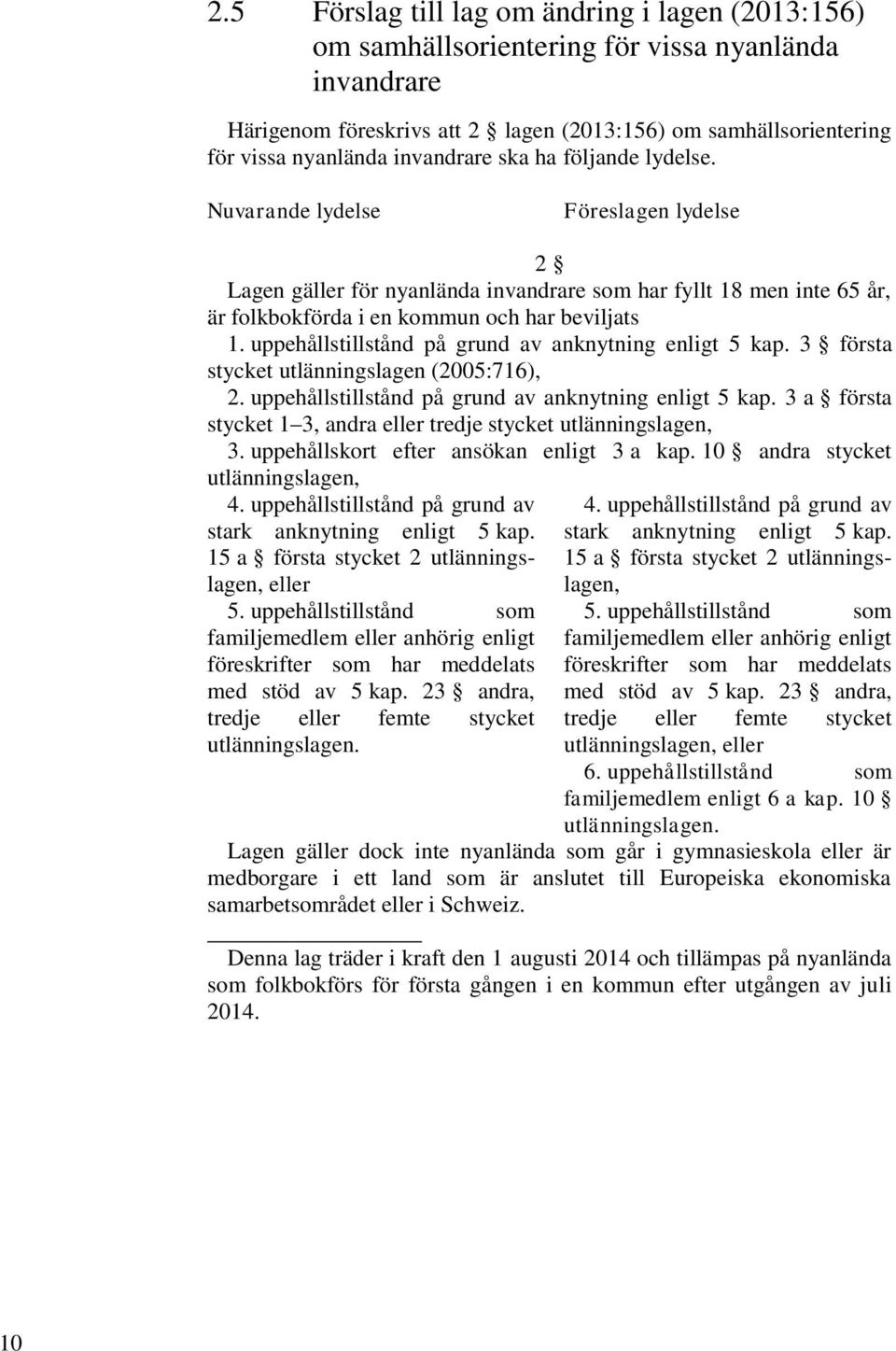 uppehållstillstånd på grund av anknytning enligt 5 kap. 3 första stycket utlänningslagen (2005:716), 2. uppehållstillstånd på grund av anknytning enligt 5 kap.