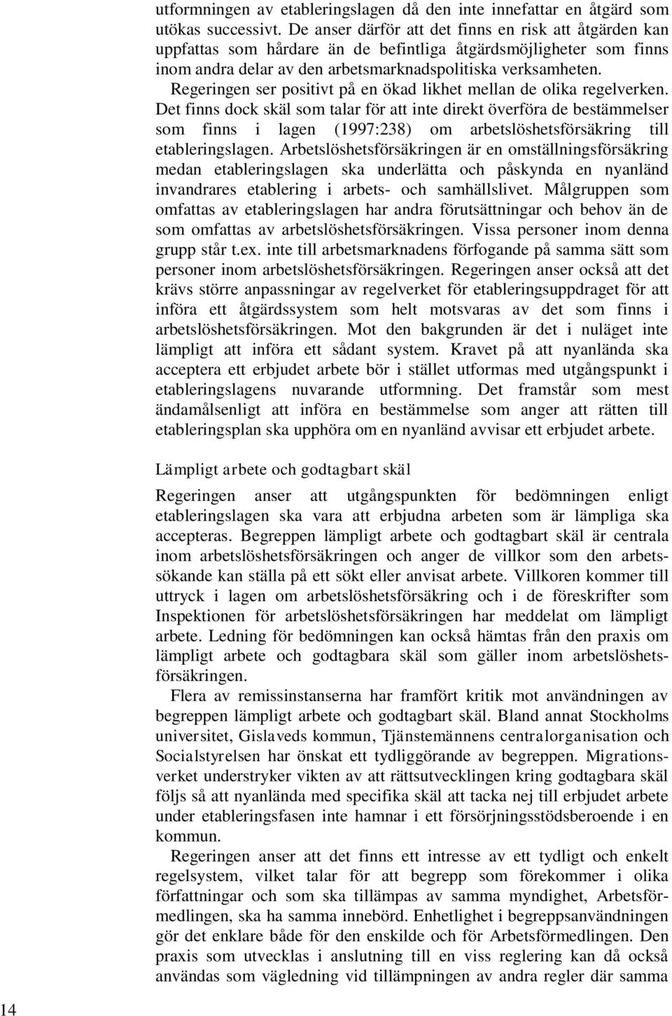 Regeringen ser positivt på en ökad likhet mellan de olika regelverken.