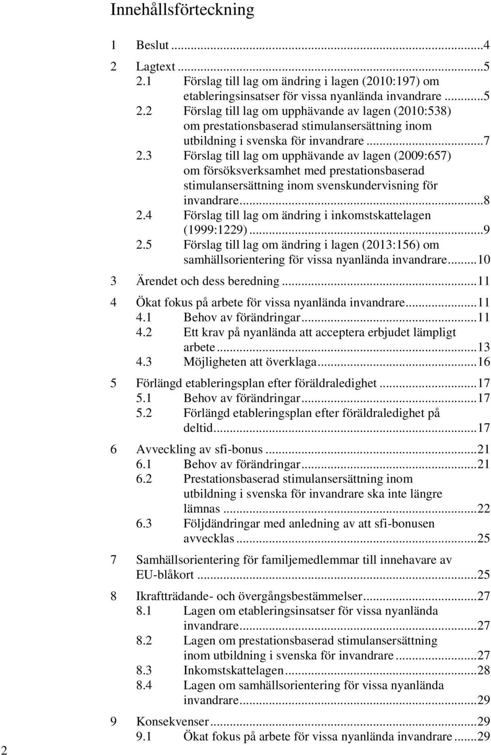 4 Förslag till lag om ändring i inkomstskattelagen (1999:1229)... 9 2.5 Förslag till lag om ändring i lagen (2013:156) om samhällsorientering för vissa nyanlända invandrare.