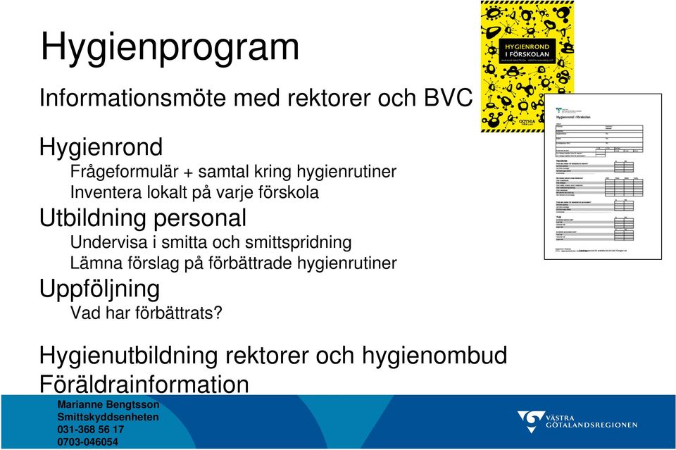 hygienrutiner Inventera lokalt på varje förskola Utbildning personal Undervisa i