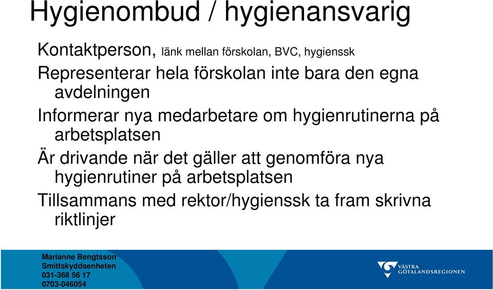 medarbetare om hygienrutinerna på arbetsplatsen Är drivande när det gäller att