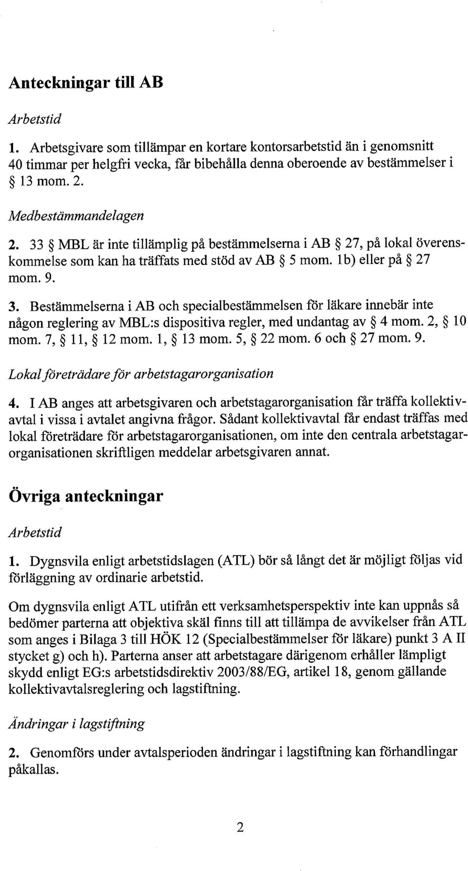 2, 10 mom. 7, 11, 12 mom. 1, 13 mom. 5, 22 mom. 6 och 27 mom. 9. Lokal företrädare för arbetstagarorganisation 4.