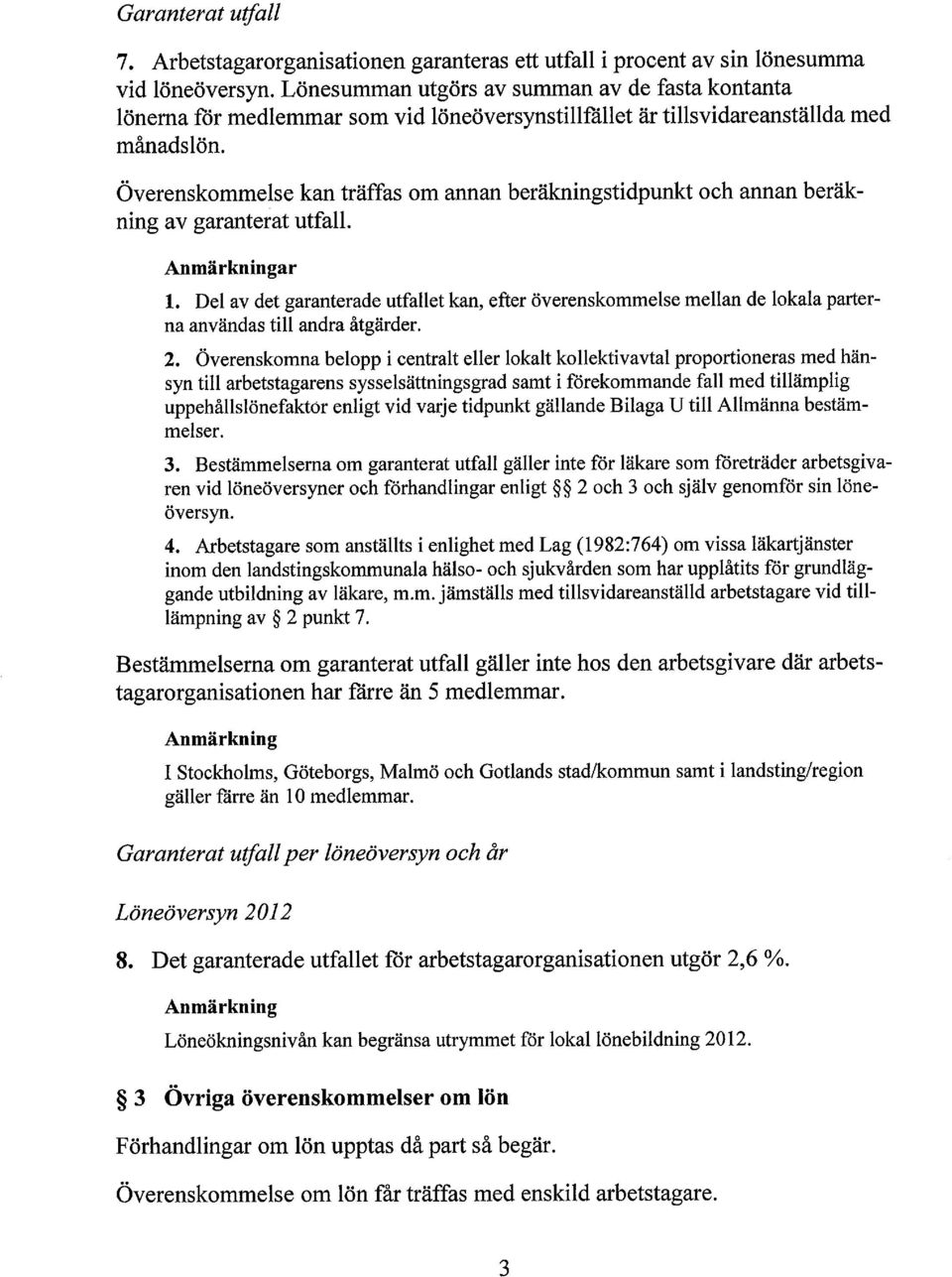 Överenskommelse kan träffas om annan beräkningstidpunkt och annan beräkning av garanterat utfall. Anmärkningar 1.