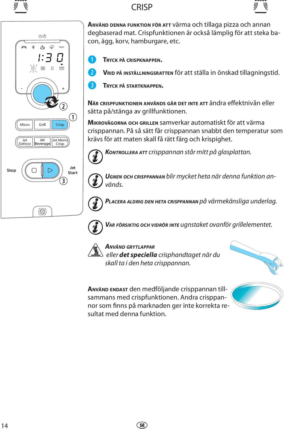 Stop Micro Grill Crisp Jt Dfrost Jt Mnu Crisp Jt Start NÄR CRISPFUNKTIONEN ANVÄNDS GÅR DET INTE ATT ändra ffktnivån llr sätta på/stänga av grillfunktionn.