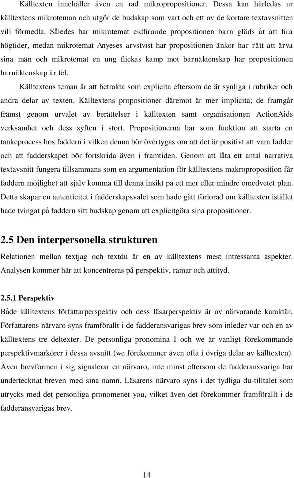 kamp mot barnäktenskap har propositionen barnäktenskap är fel. Källtextens teman är att betrakta som explicita eftersom de är synliga i rubriker och andra delar av texten.