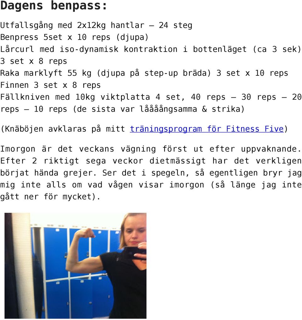 låååångsamma & strika) (Knäböjen avklaras på mitt träningsprogram för Fitness Five) Imorgon är det veckans vägning först ut efter uppvaknande.