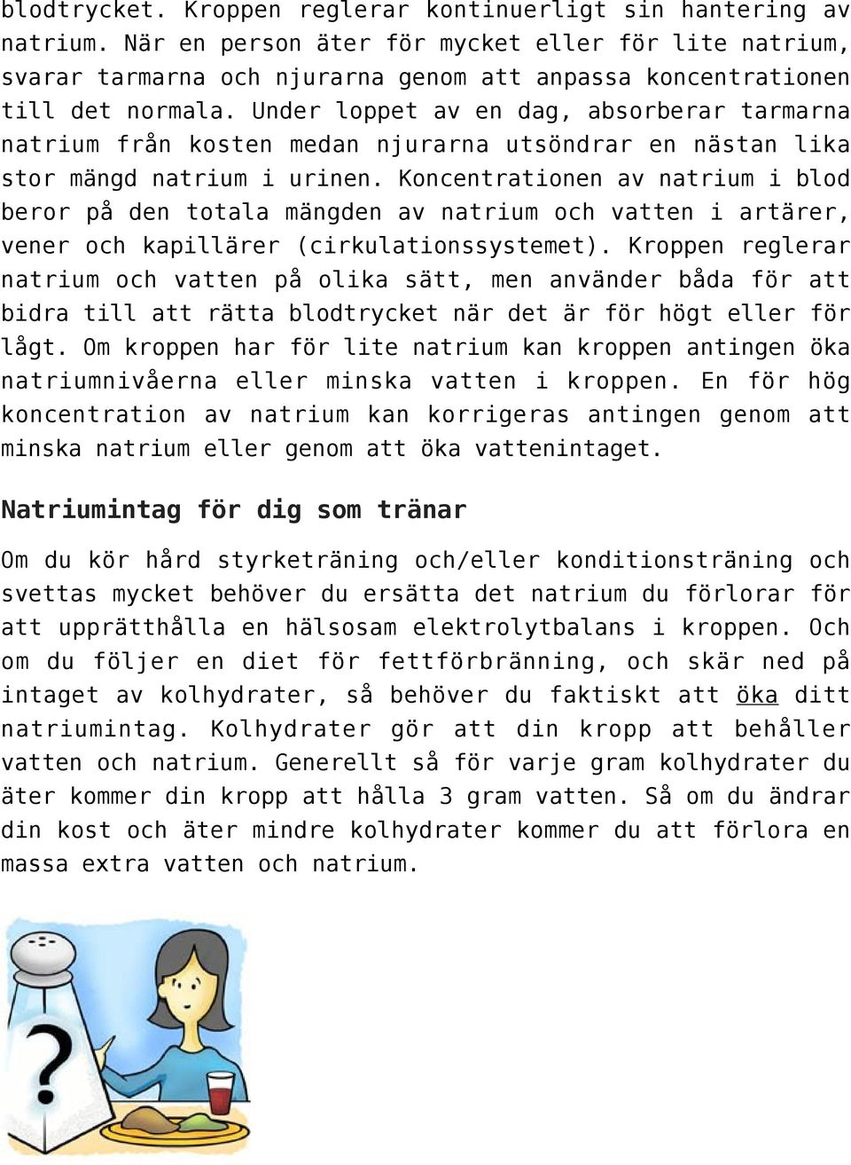 Under loppet av en dag, absorberar tarmarna natrium från kosten medan njurarna utsöndrar en nästan lika stor mängd natrium i urinen.
