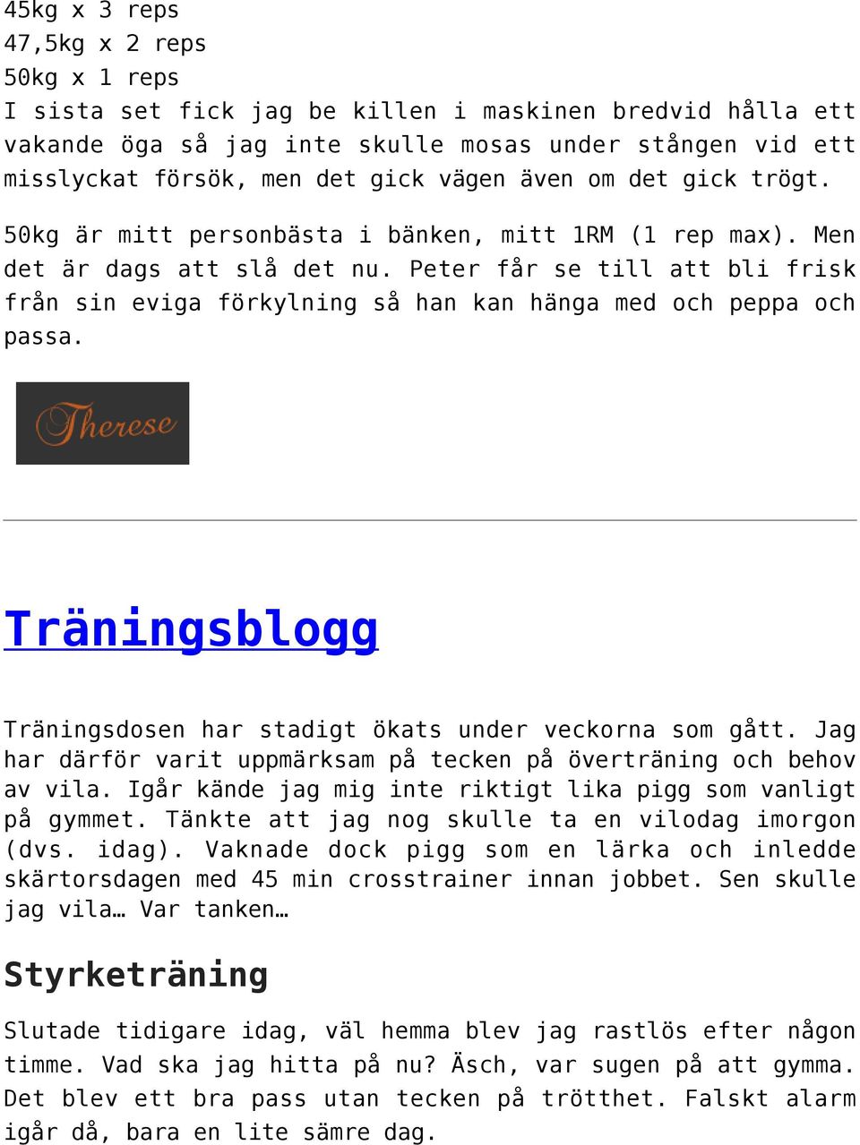 Peter får se till att bli frisk från sin eviga förkylning så han kan hänga med och peppa och passa. Träningsblogg Träningsdosen har stadigt ökats under veckorna som gått.
