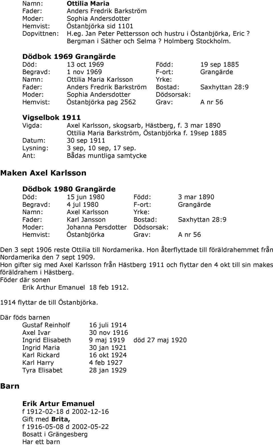 A nr 56 Vigselbok 1911 Vigda: Axel Karlsson, skogsarb, Hästberg, f. 3 mar 1890 Ottilia Maria Barkström, Östanbjörka f. 19sep 1885 Datum: 30 sep 1911 Lysning: 3 sep, 10 sep, 17 sep.