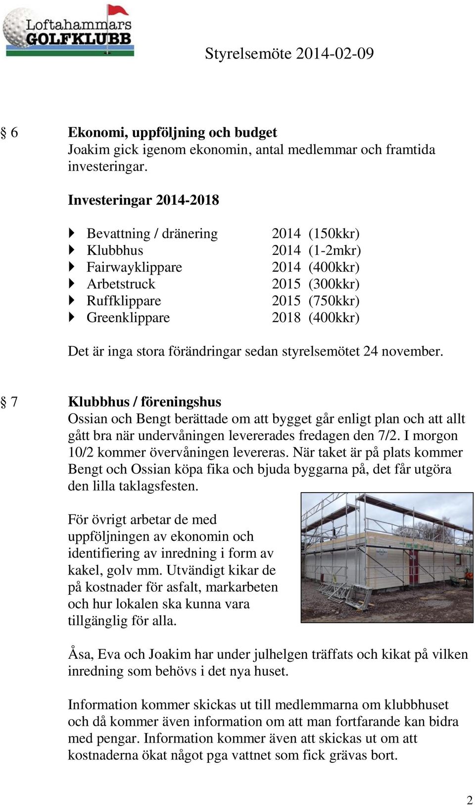 är inga stora förändringar sedan styrelsemötet 24 november.