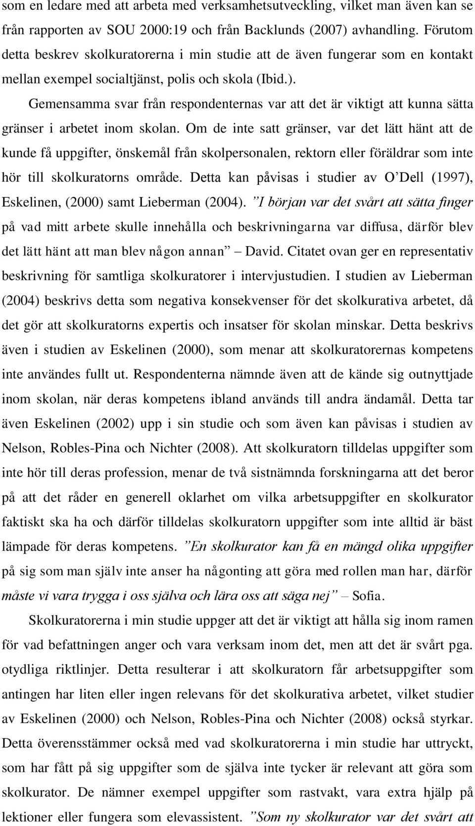 Gemensamma svar från respondenternas var att det är viktigt att kunna sätta gränser i arbetet inom skolan.