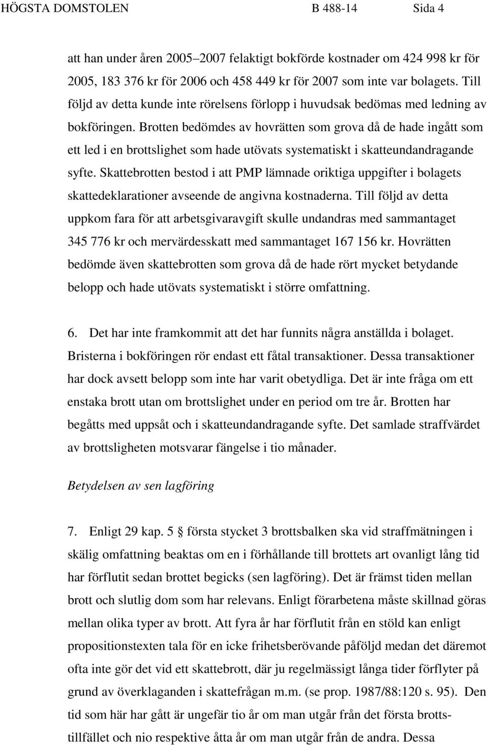 Brotten bedömdes av hovrätten som grova då de hade ingått som ett led i en brottslighet som hade utövats systematiskt i skatteundandragande syfte.