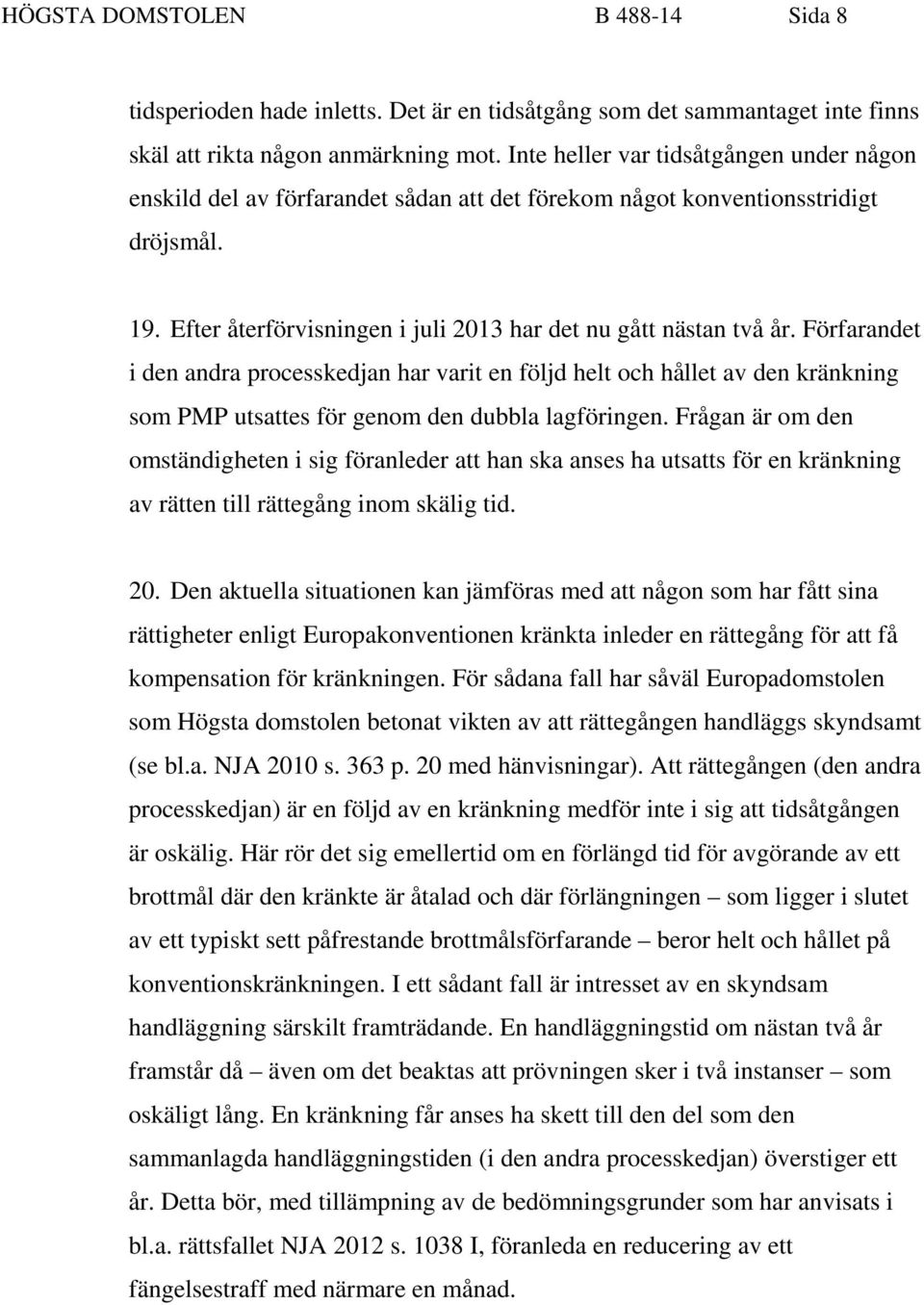 Förfarandet i den andra processkedjan har varit en följd helt och hållet av den kränkning som PMP utsattes för genom den dubbla lagföringen.