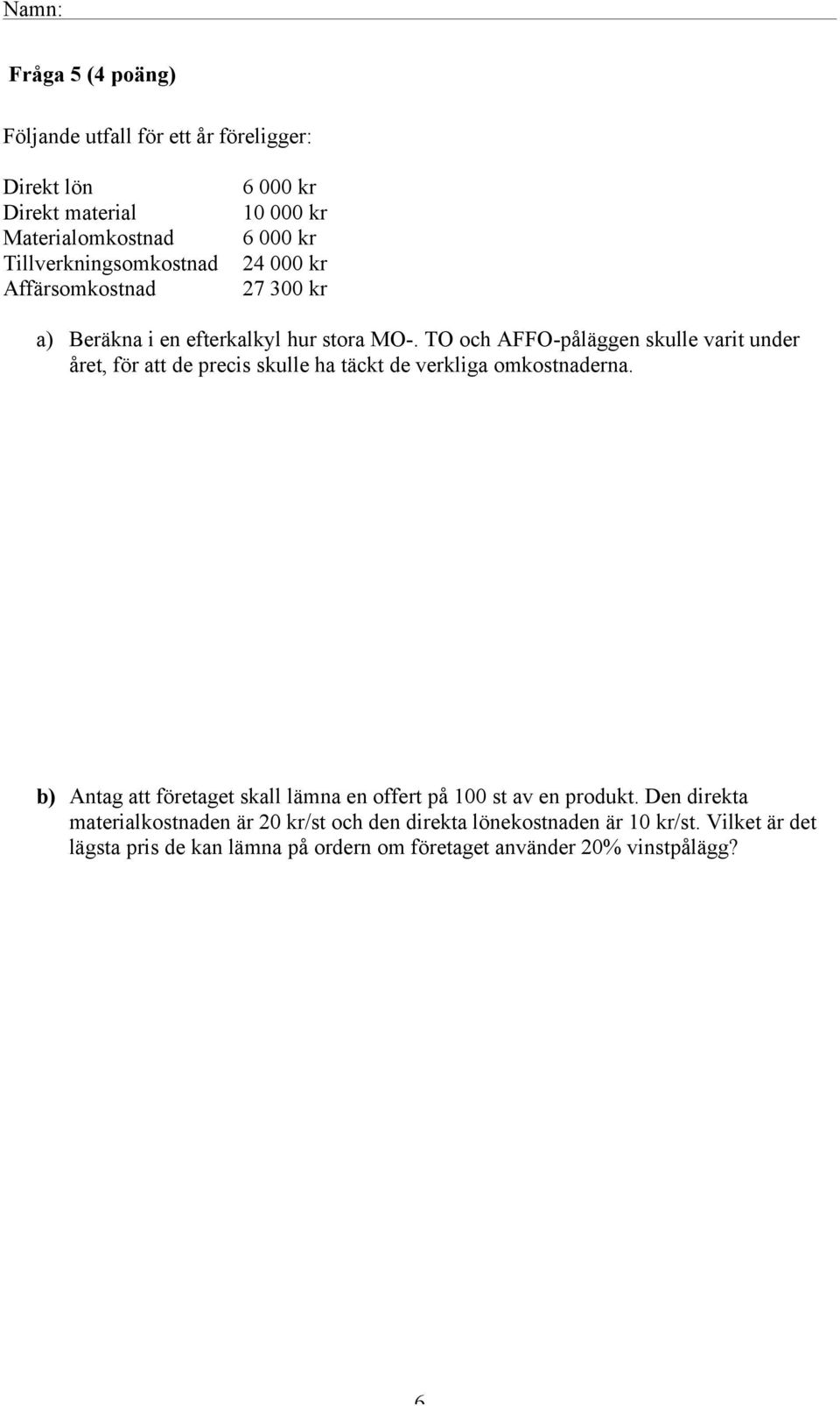 TO och AFFO-påläggen skulle varit under året, för att de precis skulle ha täckt de verkliga omkostnaderna.