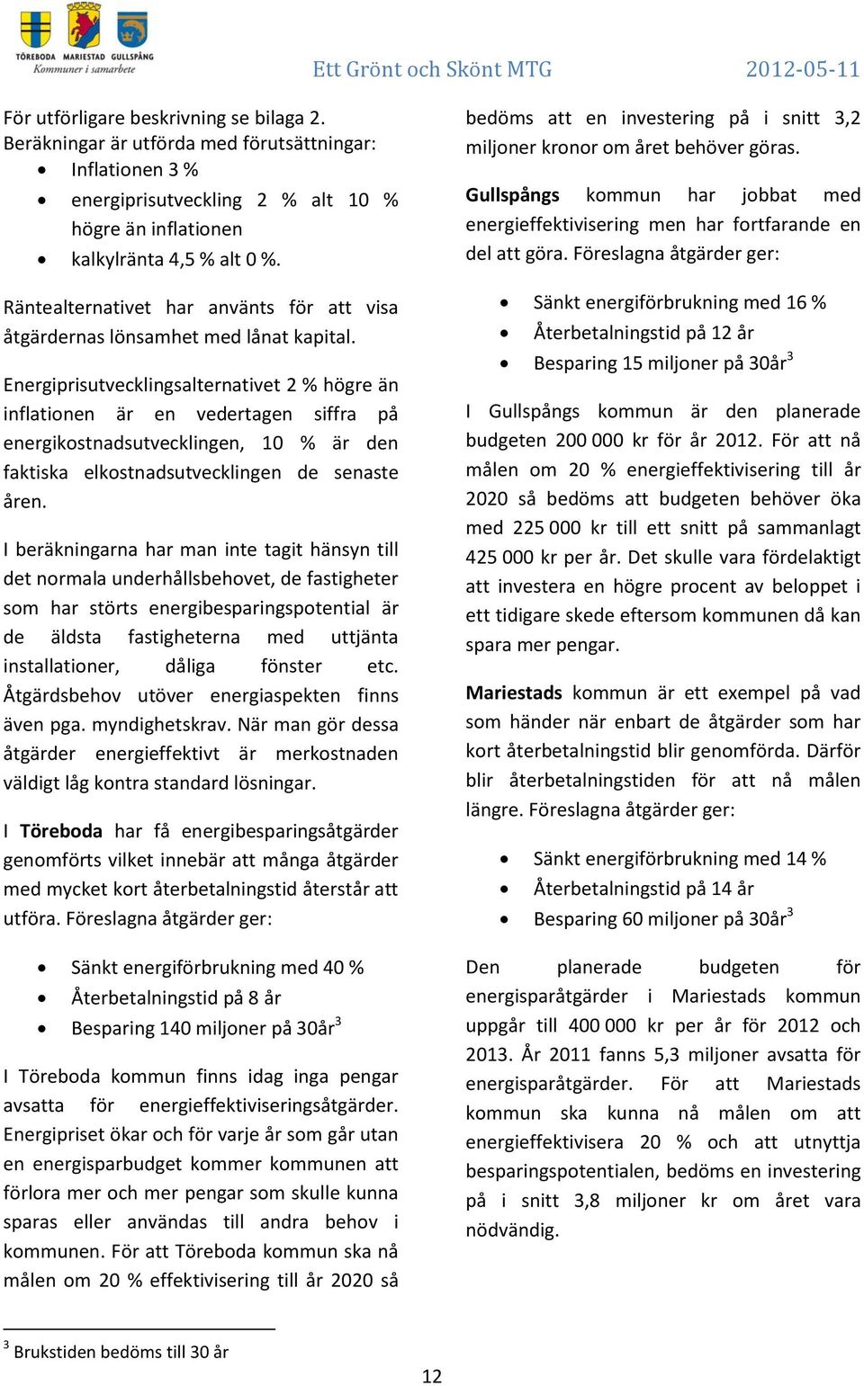 Energiprisutvecklingsalternativet 2 % högre än inflationen är en vedertagen siffra på energikostnadsutvecklingen, 10 % är den faktiska elkostnadsutvecklingen de senaste åren.