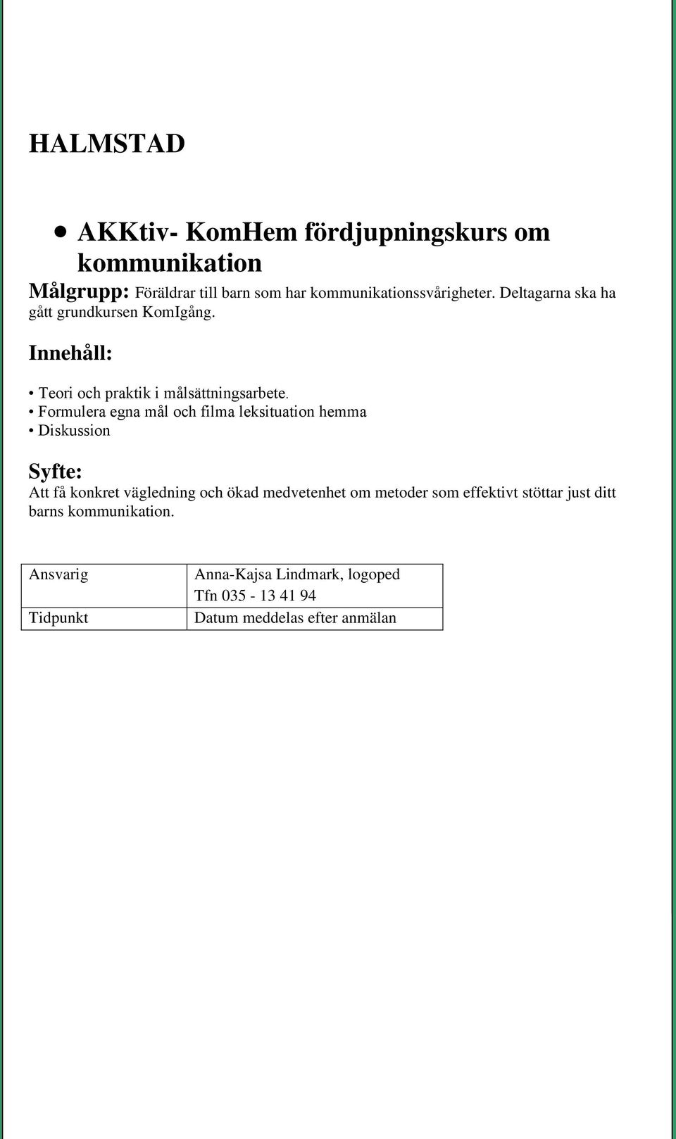 Innehåll: Teori och praktik i målsättningsarbete.