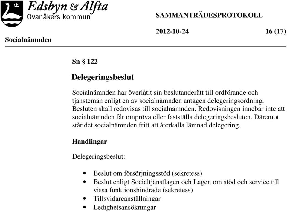 Redovisningen innebär inte att socialnämnden får ompröva eller fastställa delegeringsbesluten.