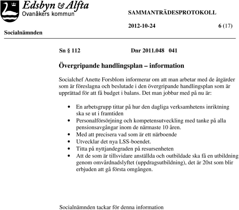 upprättad för att få budget i balans.