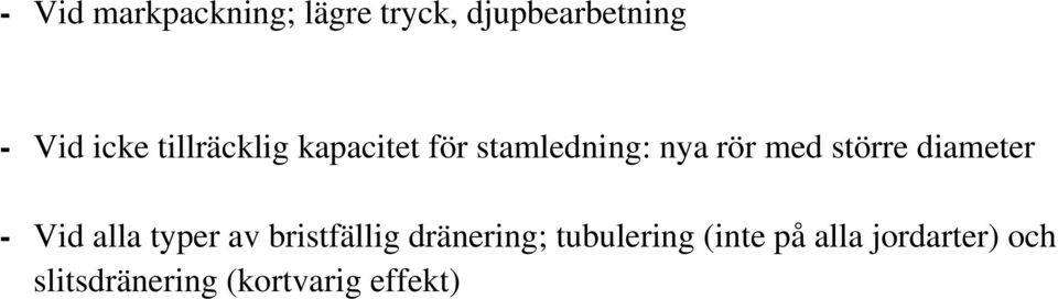 diameter - Vid alla typer av bristfällig dränering;