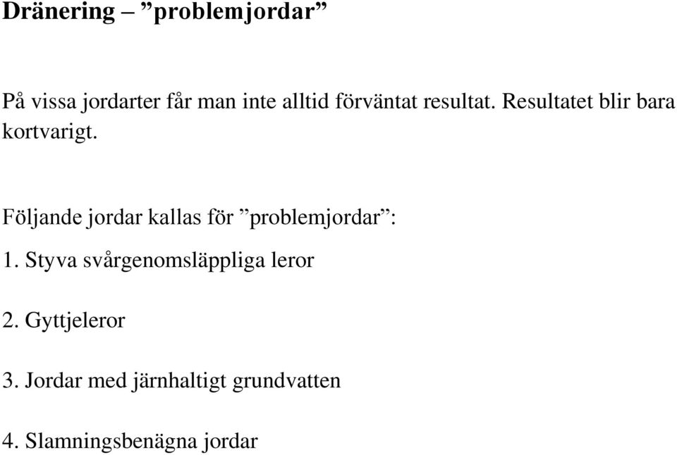 Följande jordar kallas för problemjordar : 1.