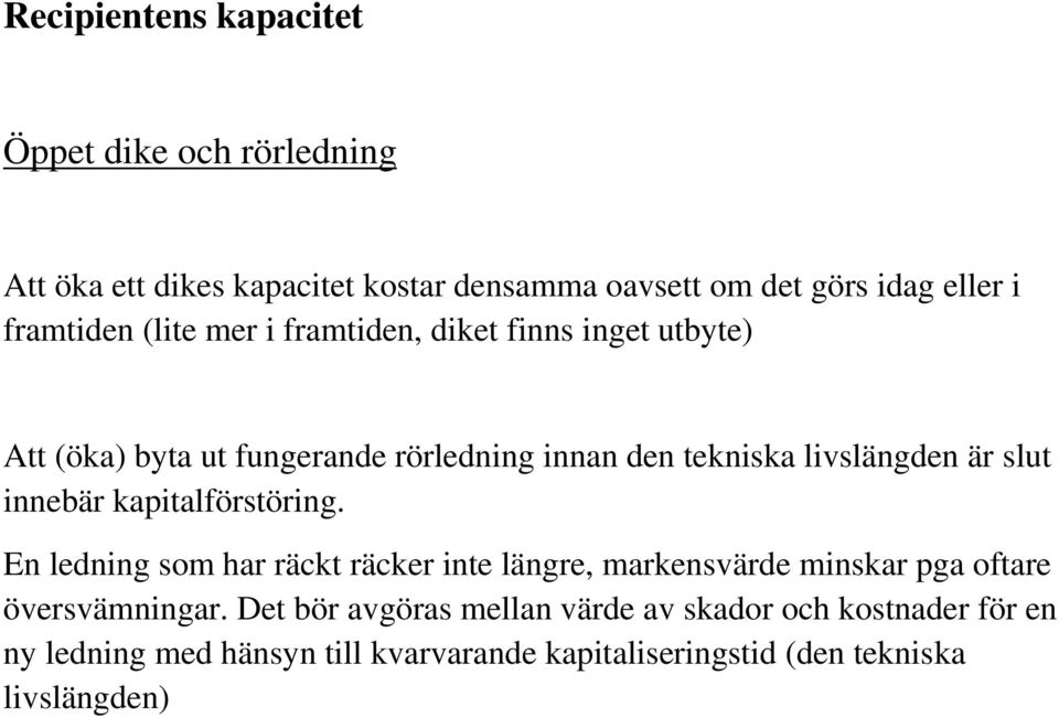 är slut innebär kapitalförstöring. En ledning som har räckt räcker inte längre, markensvärde minskar pga oftare översvämningar.