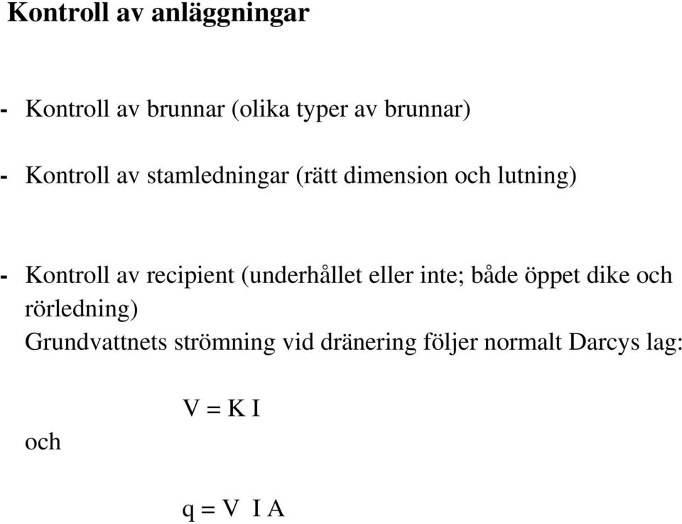 recipient (underhållet eller inte; både öppet dike och rörledning)