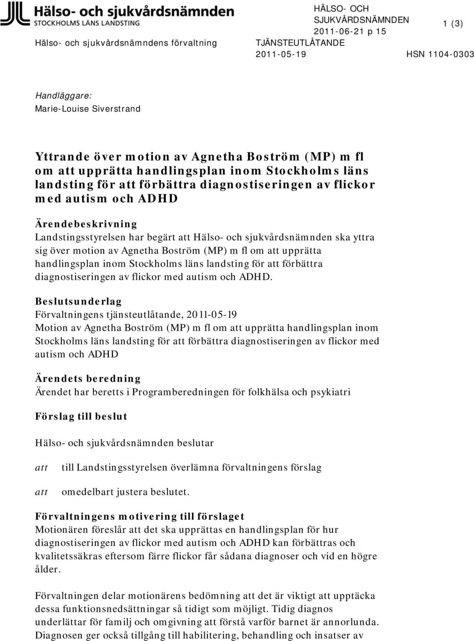 yttra sig över motion av Agnetha Boström (MP) m fl om att upprätta handlingsplan inom Stockholms läns landsting för att förbättra diagnostiseringen av flickor med autism och ADHD.