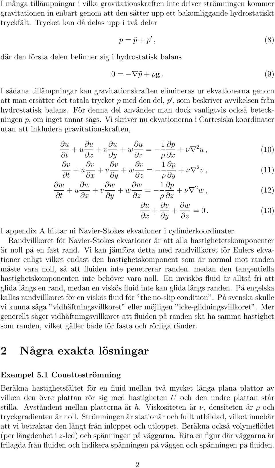 (9) I sådana tillämpningar kan gravitationskraften elimineras ur ekvationerna genom att man ersätter det totala trycket p med den del, p, som beskriver avvikelsen från hydrostatisk balans.