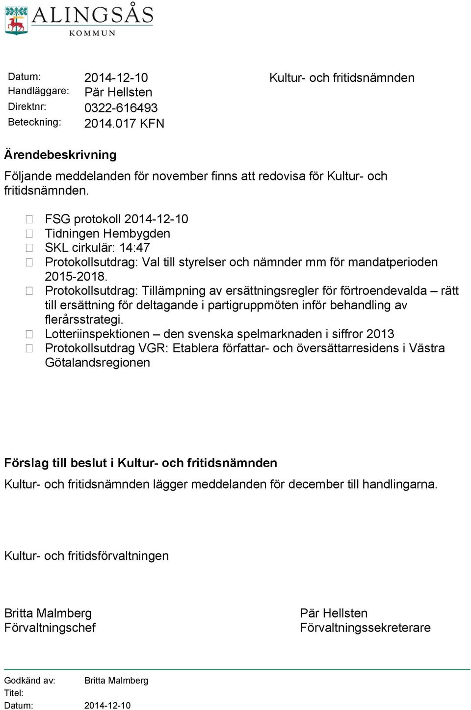 FSG protokoll 2014-12-10 Tidningen Hembygden SKL cirkulär: 14:47 Protokollsutdrag: Val till styrelser och nämnder mm för mandatperioden 2015-2018.