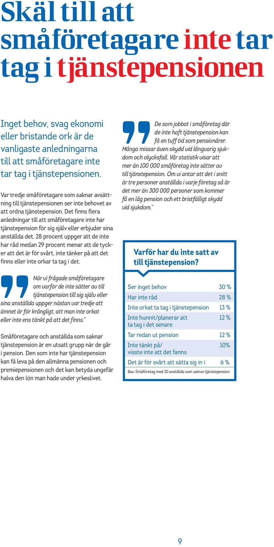 Det finns flera anledningar till att småföretagare inte har tjänstepension för sig själv eller erbjuder sina anställda det.