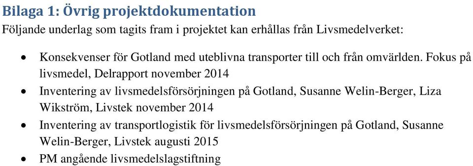 Fokus på livsmedel, Delrapport november 2014 Inventering av livsmedelsförsörjningen på Gotland, Susanne Welin-Berger, Liza