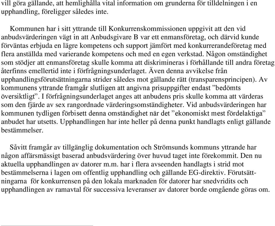 och support jämfört med konkurrerandeföretag med flera anställda med varierande kompetens och med en egen verkstad.