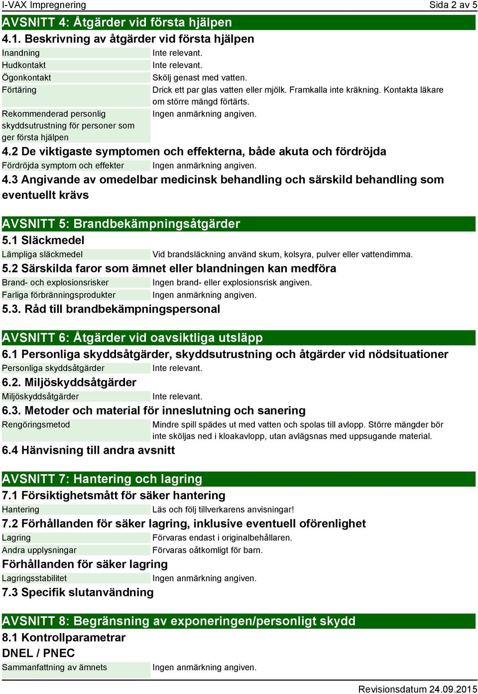 2 De viktigaste symptomen och effekterna, både akuta och fördröjda Fördröjda symptom och effekter 4.