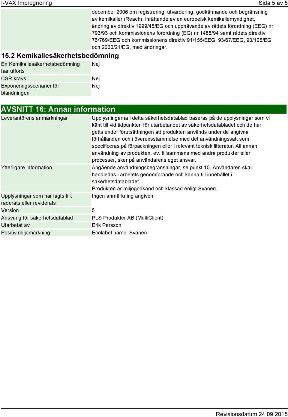 kemikalier (Reach), inrättande av en europeisk kemikaliemyndighet, ändring av direktiv 1999/45/EG och upphävande av rådets förordning (EEG) nr 793/93 och kommissionens förordning (EG) nr 1488/94 samt