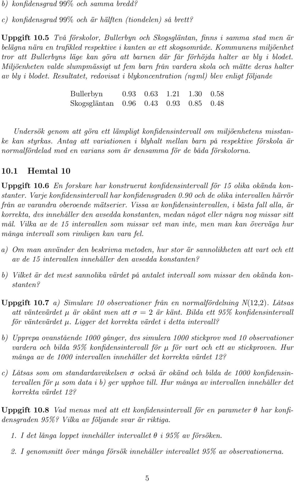 Kommunens miljöenhet tror att Bullerbyns läge kan göra att barnen där får förhöjda halter av bly i blodet.