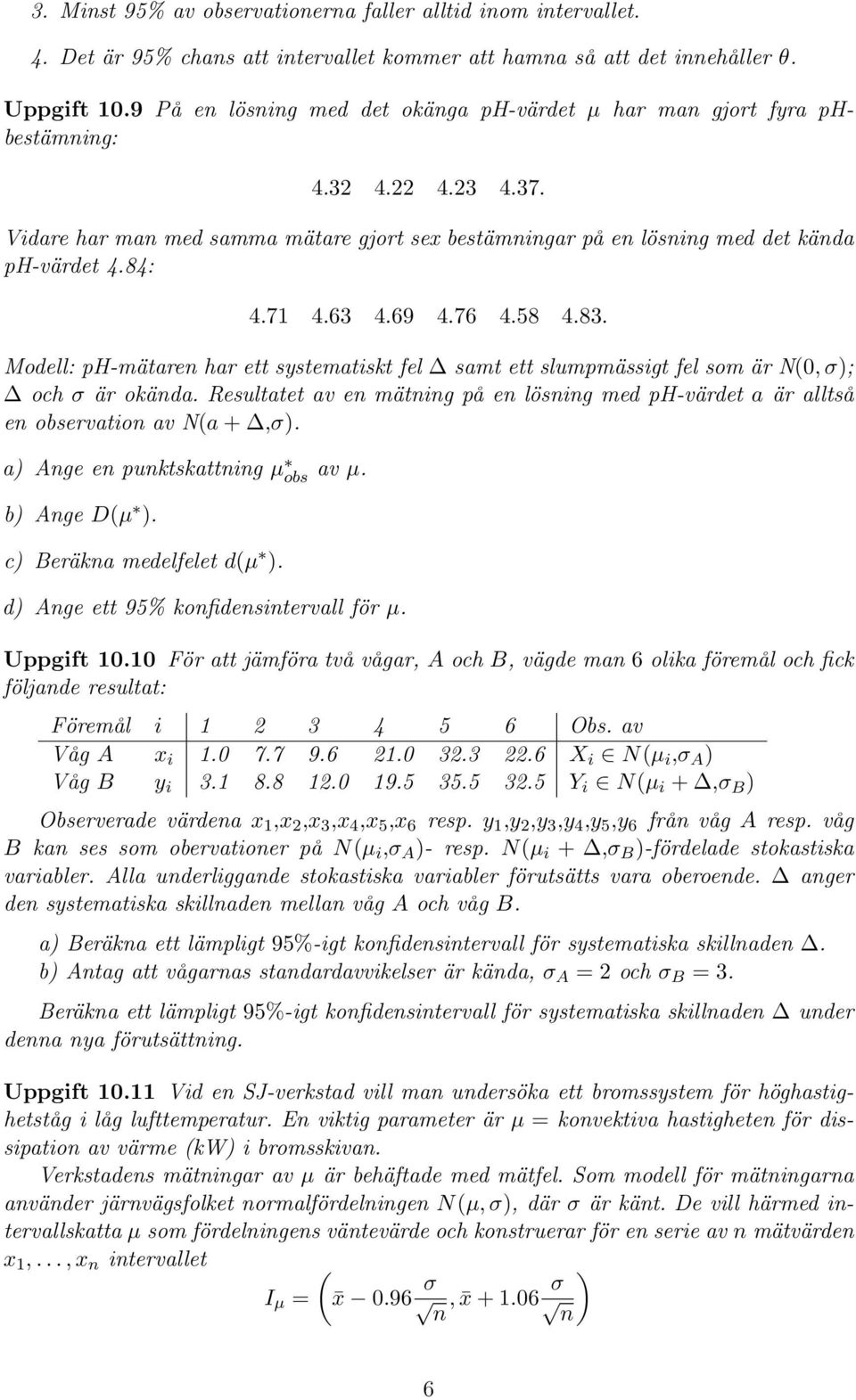 71 4.63 4.69 4.76 4.58 4.83. Modell: ph-mätaren har ett systematiskt fel samt ett slumpmässigt fel som är N(0, σ); och σ är okända.