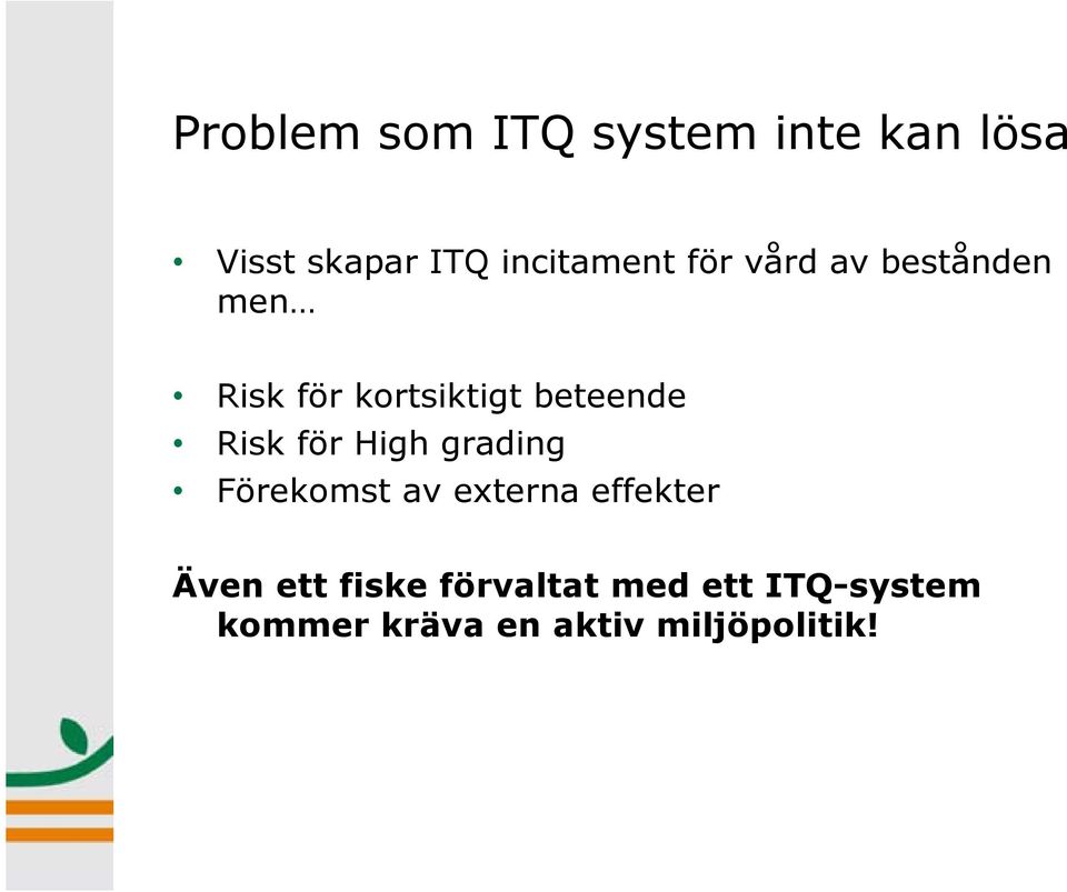 beteende Risk för High grading Förekomst av externa effekter