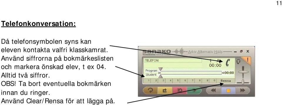 Använd siffrorna på bokmärkeslisten och markera önskad elev, t ex