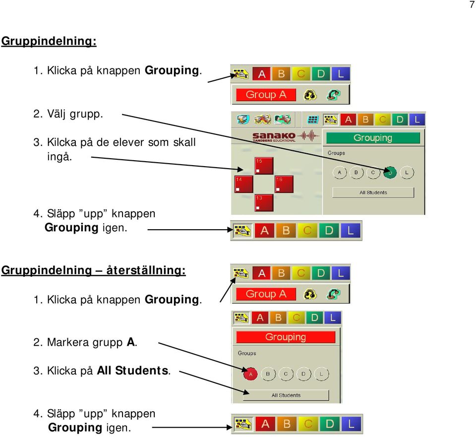 Gruppindelning återställning: 1. Klicka på knappen Grouping. 2.