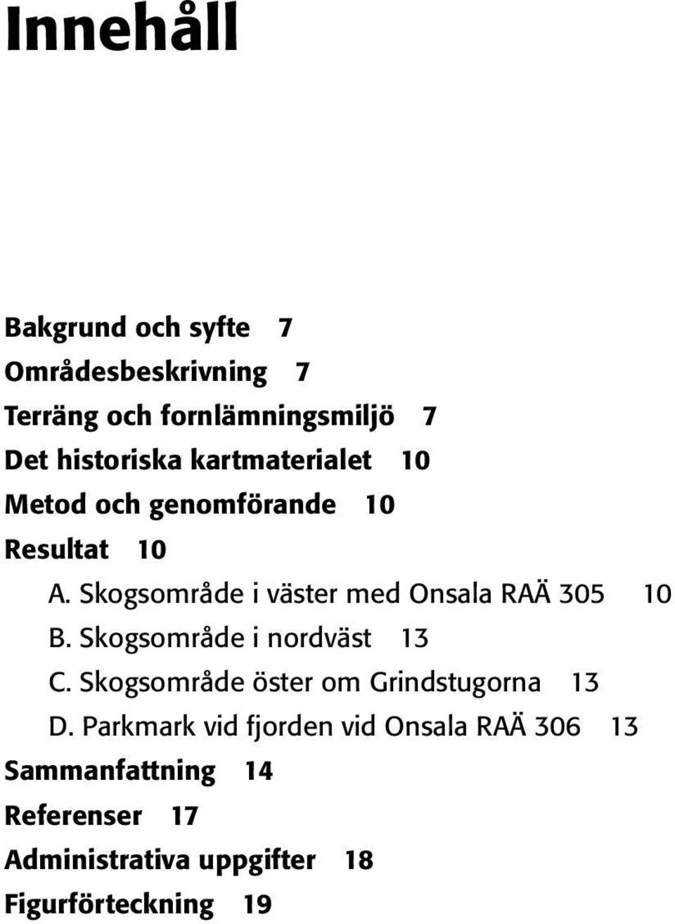 Skogsområde i väster med Onsala RAÄ 305 10 B. Skogsområde i nordväst 13 C.