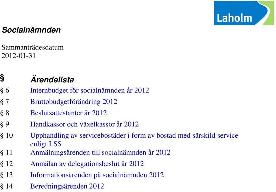 av servicebostäder i form av bostad med särskild service enligt LSS 11 Anmälningsärenden till socialnämnden