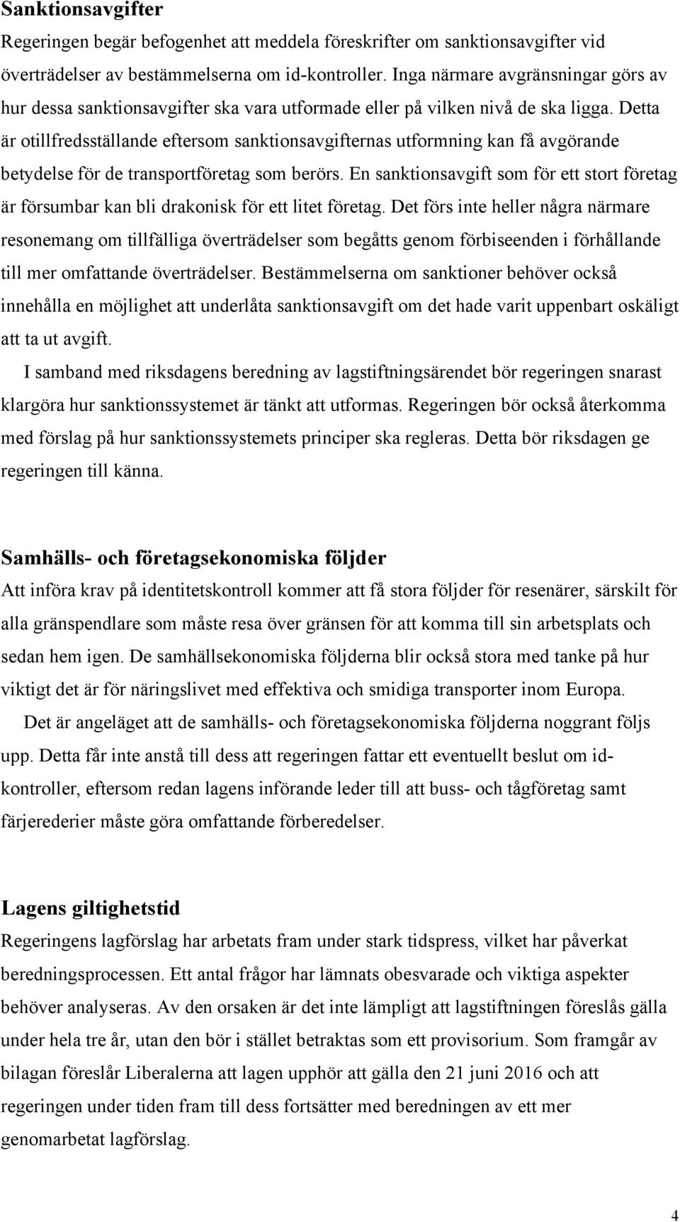 Detta är otillfredsställande eftersom sanktionsavgifternas utformning kan få avgörande betydelse för de transportföretag som berörs.