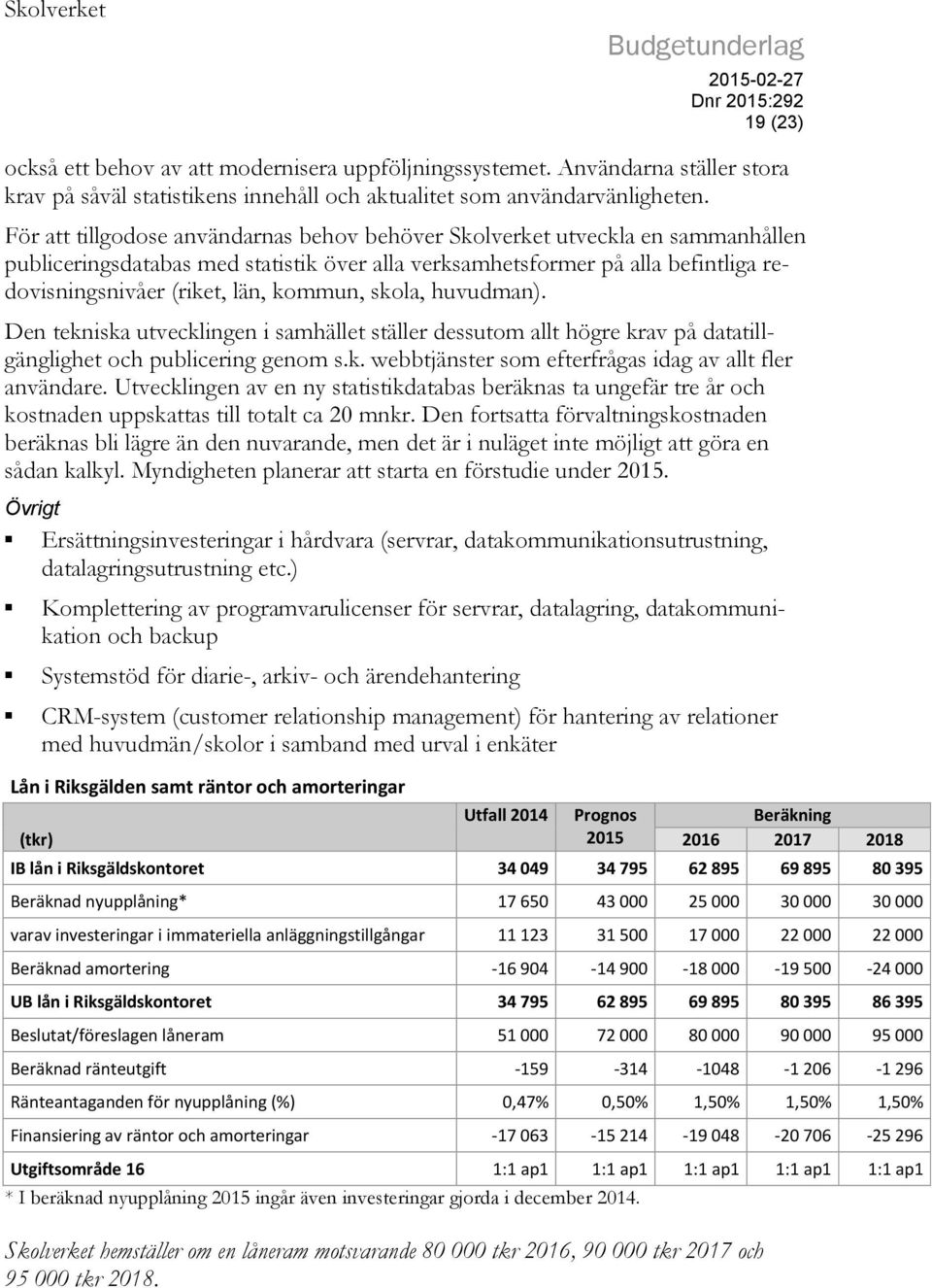 kommun, skola, huvudman). Den tekniska utvecklingen i samhället ställer dessutom allt högre krav på datatillgänglighet och publicering genom s.k. webbtjänster som efterfrågas idag av allt fler användare.